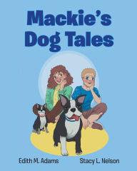 Title: Mackie's Dog Tales, Author: Edith M. Adams