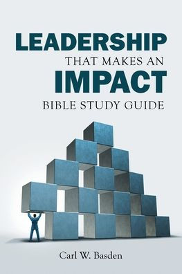 Leadership That Makes an IMPACT Bible Study Guide: A Complement to the book Leadership That Makes an IMPACT