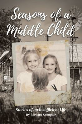 Seasons of a Middle Child: Stories an Insufficient Life