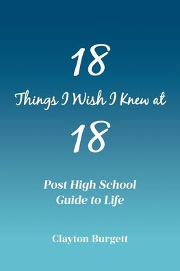 18 Things I Wish Knew at 18: Post High School Guide to Life