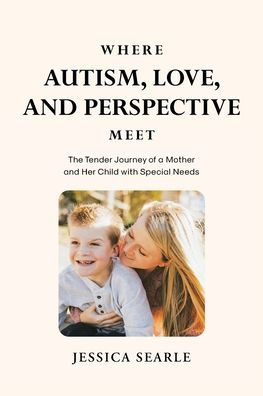 Where Autism, Love, and Perspective Meet: The Tender Journey of a Mother Her Child with Special Needs