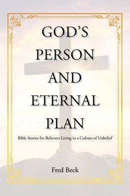 God's Person and Eternal Plan: Bible Stories for Believers Living a Culture of Unbelief