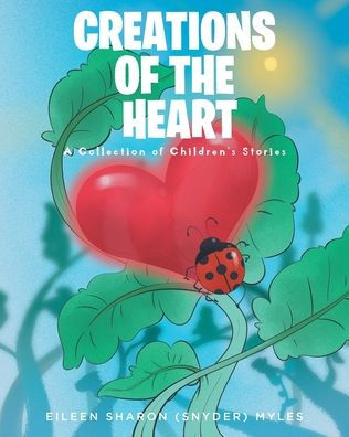 Creations of the Heart: A Collection Children's Stories