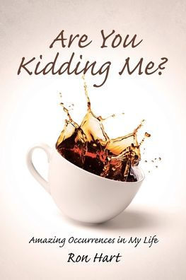 Are You Kidding Me?: Amazing Occurrences My Life
