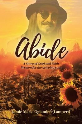 Abide: A Story of Grief and Faith Written for the grieving soul