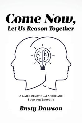 Come Now, Let Us Reason Together: A Daily Devotional Guide and Food for Thought