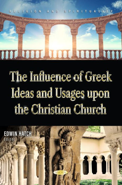 the Influence of Greek Ideas and Usages upon Christian Church