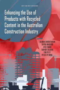 Title: Enhancing the Use of Products with Recycled Content in the Australian Construction Industry, Author: Salman Shooshtarian