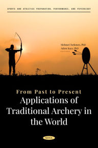 Title: From Past to Present: Applications of Traditional Archery in the World, Author: Adem Kaya