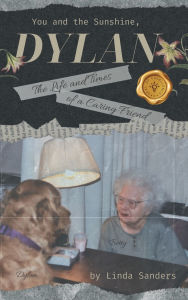 Title: You and the Sunshine, Dylan: The Life and Times of a Caring Friend, Author: Linda  Sanders