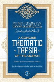 Title: A Concise Thematic Tafsir of the Qur?an Facilitated by Allah the Most Kind & Benefactor (Volume 3), Author: Shaykh ?Abdurr ibn Na?ir As-Sa?di