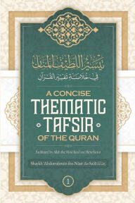 Title: A Concise Thematic Tafsir of the Qur?an Facilitated by Allah the Most Kind & Benefactor (Volume 1), Author: Shaykh ?abdurr Ibn Na?ir As-sa?di