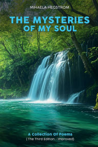 Title: The Mysteries of My Soul: A Collection of Poems, Author: Mihaela S. Hegstrom