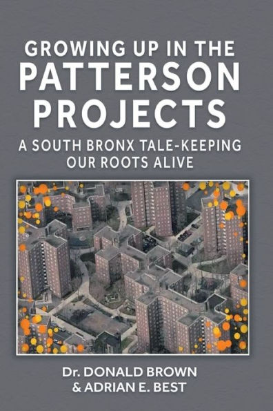 Growing Up in the Patterson Projects: A South Bronx Tale - Keeping Our Roots Alive