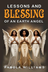 Title: Lessons and Blessing of an Earth Angel, Author: Pamela Williams