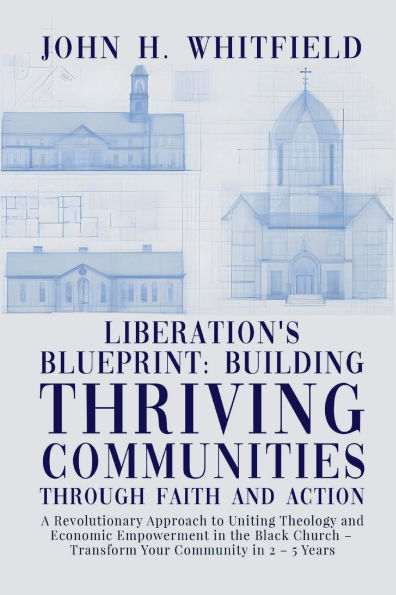Liberation's Blueprint: Building Thriving Communities through Faith and Action: