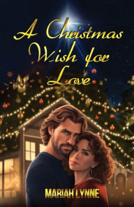 Title: A Christmas Wish for Love, Author: Mariah Lynne