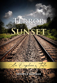 Title: Terror at Sunset: An Orphan's Tale, Author: Frederick Eshelman