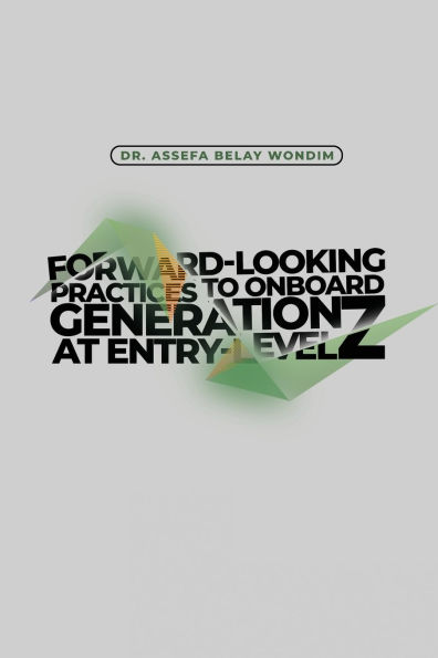 Forward-Looking Practices to Onboard Generation Z at Entry-Level