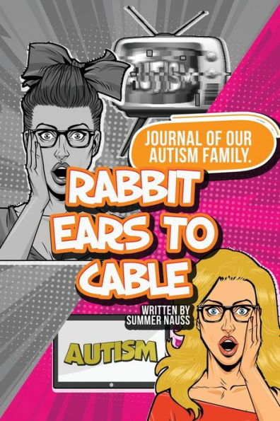 Rabbit Ears to Cable: Journal Of Our Autism Family.