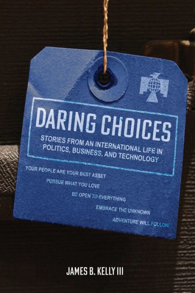 Daring Choices: Stories From An International Life in Politics, Business, and Technology