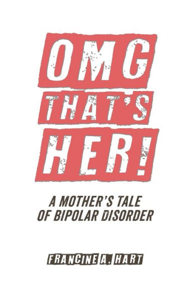 OMG That's Her!: A Mother's Tale of Bipolar Disorder