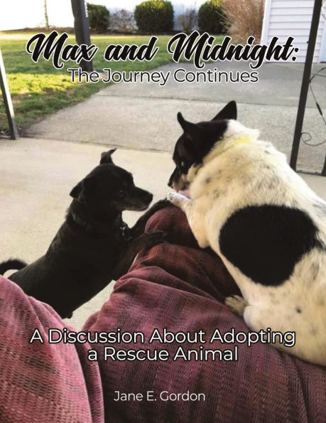 Max and Midnight: The Journey Continues: a Discussion About Adopting Rescue Animal