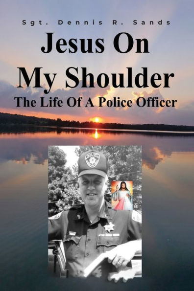Jesus On My Shoulder: The Life Of A Police Officer