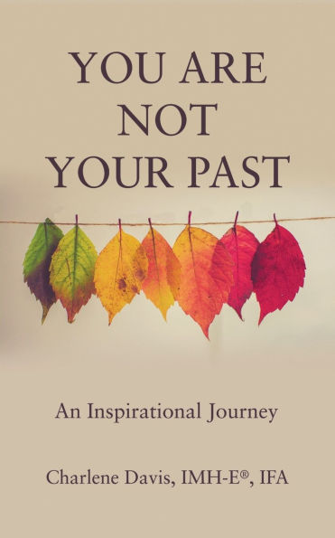 You Are Not Your Past: An Inspirational Journey