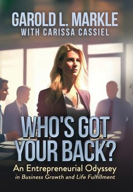 Who's Got Your Back?: An Entrepreneurial Odyssey Business Growth and Life Fulfillment