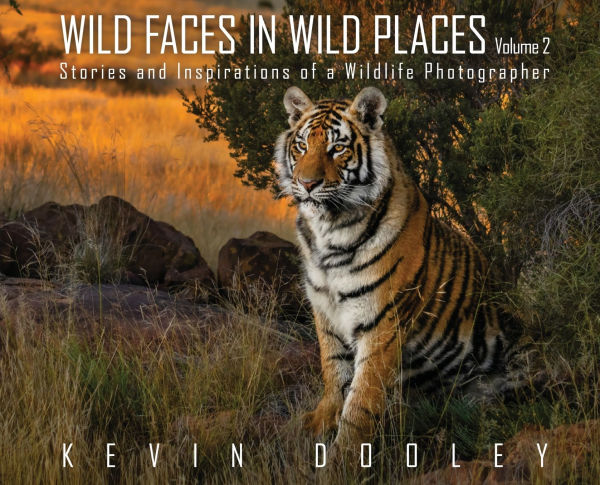 Wild Faces Places Volume 2: Stories and Inspirations of a Wildlife Photographer