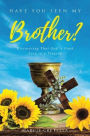 Have You Seen My Brother?: Discovering That God Is Good Even in a Tragedy