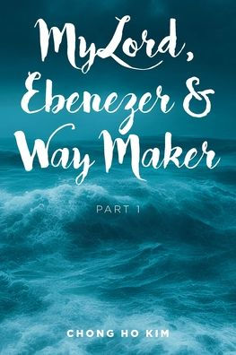 My Lord, Ebenezer and Way Maker: Part 1