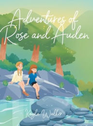 Title: Adventures of Rose and Auden, Author: Kayla Walker