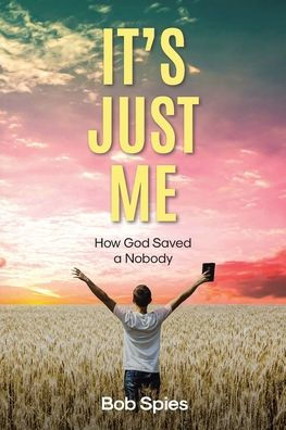 It's Just Me: How God Saved a Nobody