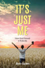 It's Just Me: How God Saved a Nobody