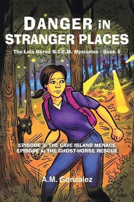 The Lola Derez S.T.E.M. Mysteries: Danger Stranger Places: Episode 3: Cave Island Menace; 4: Ghost-Horse Rescue