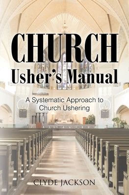 Church Usher's Manual: A Systematic Approach to Ushering