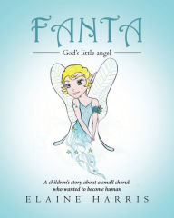 Title: Fanta: A children's story about a small cherub who wanted to become human, Author: Elaine Harris