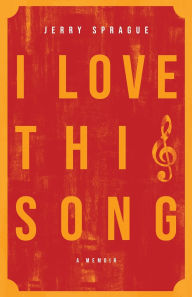 Title: I Love This Song: A Memoir, Author: Jerry Sprague