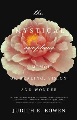 The Mystical Symphony: A Memoir of Healing, Vision, and Wonder