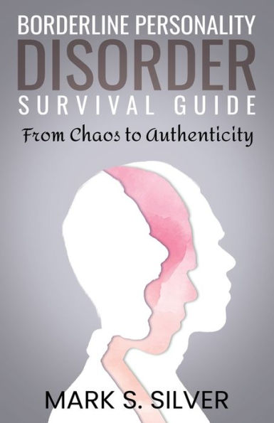 Borderline Personality Disorder Survival Guide: From Chaos to Authenticity