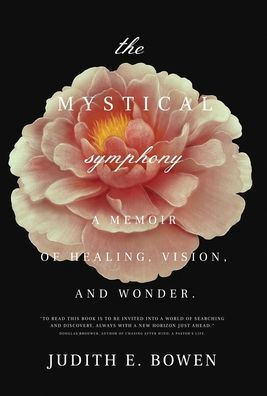 The Mystical Symphony: A Memoir of Healing, Vision, and Wonder