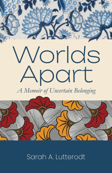 Worlds Apart: A Memoir of Uncertain Belonging