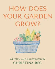 Title: How Does Your Garden Grow?, Author: Christina Rec