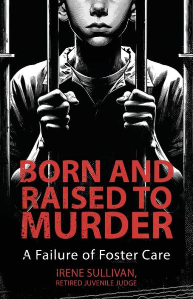 Born and Raised to Murder: A Failure of Foster Care