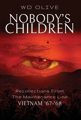 Nobody's Children: Recollections From The Maintenance Line Vietnam '67-'68