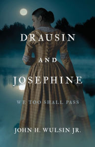 Pdf free downloads books Drausin and Josephine: We Too Shall Pass (English literature) by John H Wulsin Jr