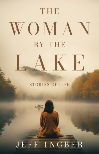 The Woman by the Lake: Stories of Life