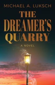 Free downloads for kindle books The Dreamer's Quarry by Michael A Luksch 9798891325616 in English